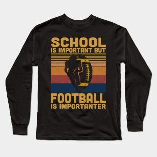 School Is Important But Football Is Importanter Retro Football Lovers Long Sleeve T-Shirt